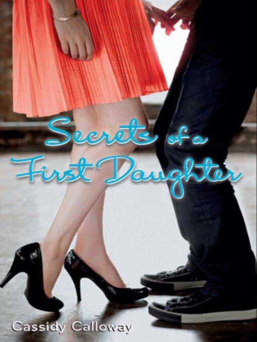 Title details for Secrets of a First Daughter by Cassidy Calloway - Available